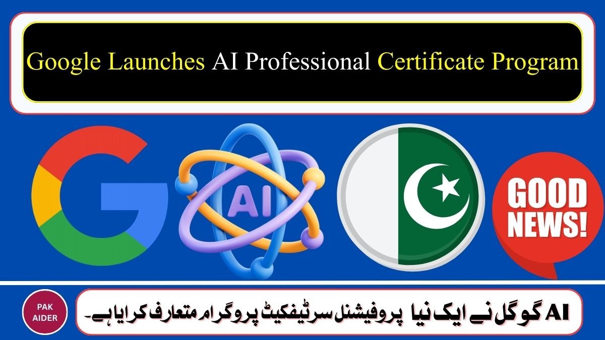 Google AI Professional Certificate Program launched for students and professionals in Pakistan